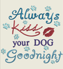 AGD 1674 Always Kiss your Dog Goodnight